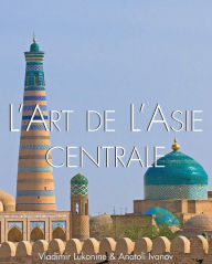 Title: L'art de l'Asie Centrale, Author: Vladimir Lukonin