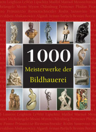 Title: 1000 Meisterwerke der Bildhauerei, Author: Joseph Manca