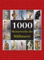 1000 Meisterwerke der Bildhauerei