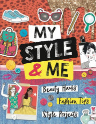 Title: My Style & Me: Beauty Hacks, Fashion Tips, Style Projects, Author: Jane Rowlands