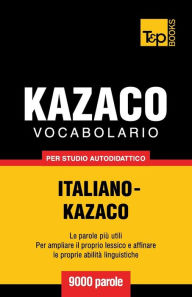 Title: Vocabolario Italiano-Kazaco per studio autodidattico - 9000 parole, Author: Andrey Taranov