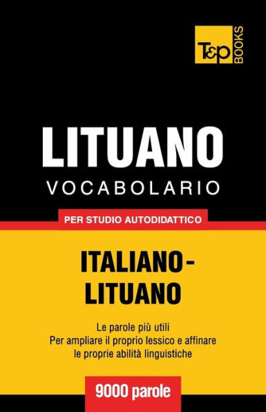 Vocabolario Italiano-Lituano per studio autodidattico - 9000 parole