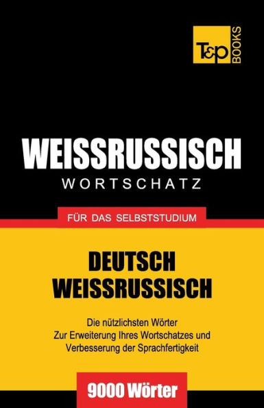 Weissrussischer Wortschatz fï¿½r das Selbststudium - 9000 Wï¿½rter