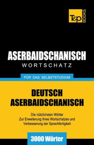 Title: Aserbaidschanischer Wortschatz fï¿½r das Selbststudium - 3000 Wï¿½rter, Author: Andrey Taranov
