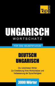 Title: Ungarischer Wortschatz fï¿½r das Selbststudium - 3000 Wï¿½rter, Author: Andrey Taranov