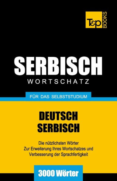 Serbischer Wortschatz fï¿½r das Selbststudium - 3000 Wï¿½rter