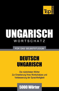 Title: Ungarischer Wortschatz fï¿½r das Selbststudium - 5000 Wï¿½rter, Author: Andrey Taranov
