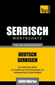 Title: Serbischer Wortschatz fï¿½r das Selbststudium - 5000 Wï¿½rter, Author: Andrey Taranov