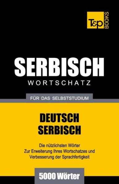 Serbischer Wortschatz fï¿½r das Selbststudium - 5000 Wï¿½rter