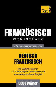 Title: Franzï¿½sischer Wortschatz fï¿½r das Selbststudium - 5000 Wï¿½rter, Author: Andrey Taranov