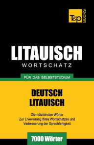 Title: Litauischer Wortschatz fï¿½r das Selbststudium - 7000 Wï¿½rter, Author: Andrey Taranov