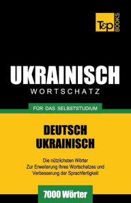 Title: Ukrainischer Wortschatz fï¿½r das Selbststudium - 7000 Wï¿½rter, Author: Andrey Taranov