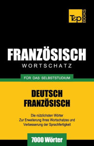 Title: Franzï¿½sischer Wortschatz fï¿½r das Selbststudium - 7000 Wï¿½rter, Author: Andrey Taranov