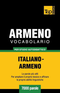 Title: Vocabolario Italiano-Armeno per studio autodidattico - 7000 parole, Author: Andrey Taranov