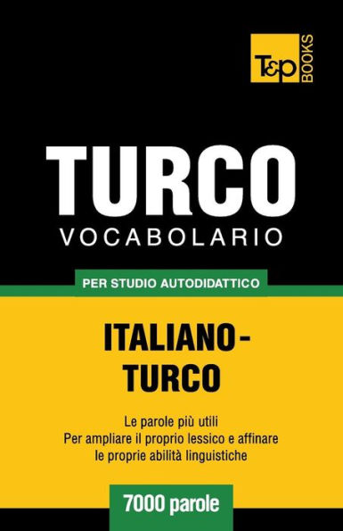 Vocabolario Italiano-Turco per studio autodidattico - 7000 parole