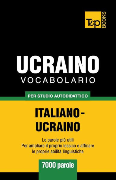 Vocabolario Italiano-Ucraino per studio autodidattico - 7000 parole