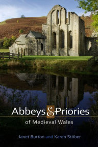 Title: Abbeys and Priories of Medieval Wales, Author: Janet Burton