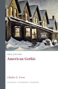 Title: History of the Gothic: American Gothic, Author: Charles L. Crow