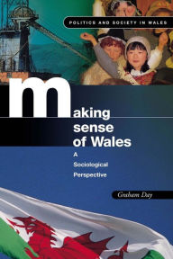 Title: Making Sense of Wales: A Sociological Perspective, Author: Graham A S Day