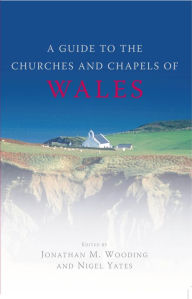 Title: A Guide to the Churches and Chapels of Wales, Author: Nigel Yates