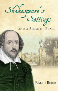 Title: Shakespeare's Settings and a Sense of Place, Author: Ralph Berry