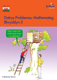 Title: Datrys Problemau Mathemateg - Blwyddyn 5, Author: Catherine Yemm