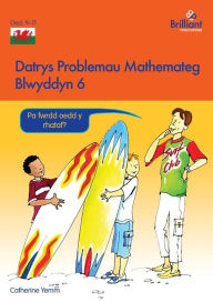 Title: Datrys Problemau Mathemateg - Blwyddyn 6, Author: Catherine Yemm