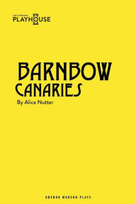 Title: Barnbow Canaries, Author: Alice Nutter
