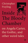 Inside The Bloody Chamber: Aspects of Angela Carter