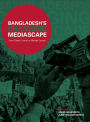 Bangladesh's Changing Mediascape: From State Control to Market Forces