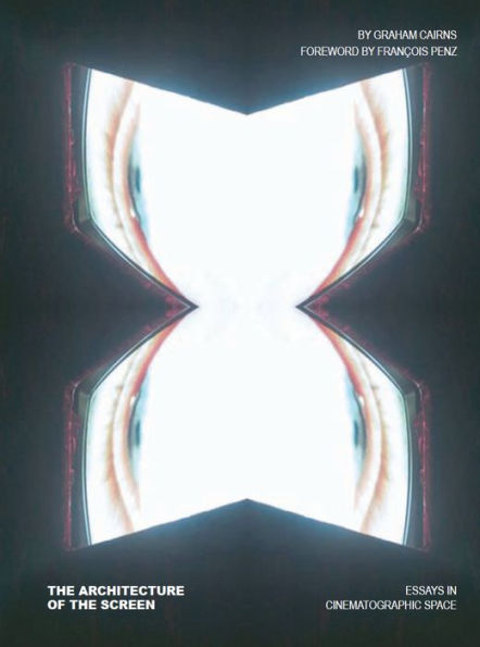 The Architecture of the Screen: Essays in Cinematographic Space