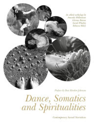 Title: Dance, Somatics and Spiritualities: Contemporary Sacred Narratives, Author: Amanda Williamson