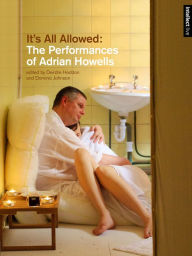 Title: It's All Allowed: The Performances of Adrian Howells, Author: Deirdre Heddon