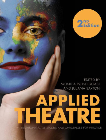 Applied Theatre: International Case Studies and Challenges for Practice - Second Edition / Edition 2