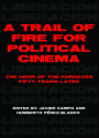 A Trail of Fire for Political Cinema: The Hour of the Furnaces Fifty Years Later