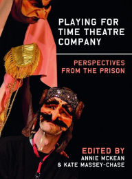 Title: Playing for Time Theatre Company: Perspectives from the Prison, Author: Annie McKean