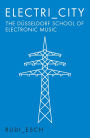 Electri_City: The Düsseldorf School of Electronic Music