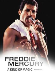 Title: Freddie Mercury: A Kind of Magic, Author: Mark Blake