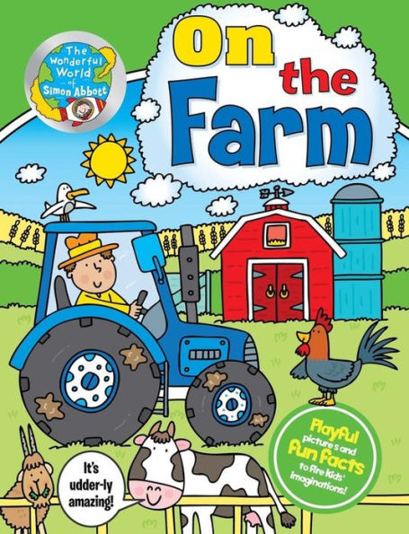 On the Farm: Playful pictures and fun facts to fire kids' imaginations! (Wonderful World of Simon Abbott Series)