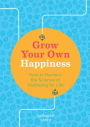 Grow Your Own Happiness: 8 Key Skills for Contentment and Wellbeing