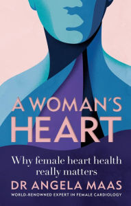 Title: A Woman's Heart: Why female heart health really matters, Author: Angela Maas