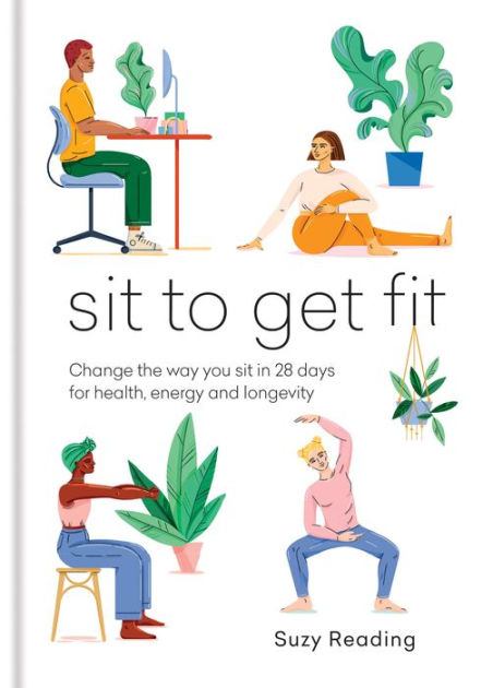 Sit to Get Fit: Change the way you sit in 28 days for health