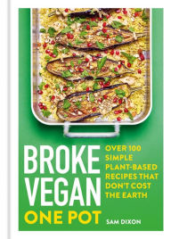 Title: Broke Vegan: One Pot: Over 100 simple plant-based recipes that don't cost the Earth, Author: Sam Dixon