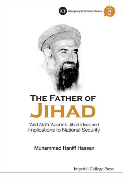 FATHER OF JIHAD, THE: 'Abd AllÄh 'AzzÄm's Jihad Ideas and Implications to National Security