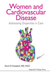 Title: Women And Cardiovascular Disease: Addressing Disparities In Care, Author: Kevin R Campbell