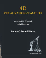 Title: 4d Visualization Of Matter: Recent Collected Works Of Ahmed H Zewail, Nobel Laureate, Author: Ahmed H Zewail