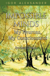 Title: Impossible Minds: My Neurons, My Consciousness (Revised Edition), Author: Igor Aleksander