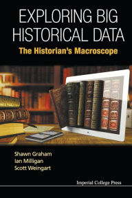 Title: Exploring Big Historical Data: The Historian's Macroscope, Author: Shawn Graham