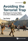 AVOIDING THE TERRORIST TRAP: Why Respect for Human Rights is the Key to Defeating Terrorism