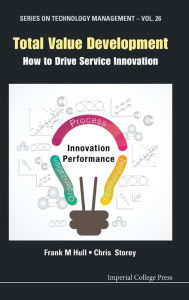 Title: Total Value Development: How To Drive Service Innovation, Author: Frank Montgomery Hull